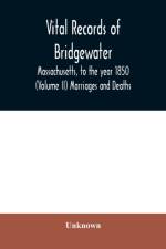 Vital records of Bridgewater, Massachusetts, to the year 1850 (Volume II) Marriages and Deaths af Unknown