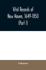 Vital records of New Haven, 1649-1850 (Part I) af Unknown