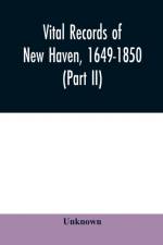 Vital records of New Haven, 1649-1850 (Part II) af Unknown