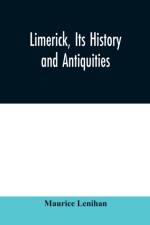 Limerick, its history and antiquities; ecclesiastical, civil, and military, from the earliest ages, with copious historical, archaeological, topographical, and genealogical notes af Maurice Lenihan