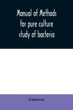 Manual of methods for pure culture study of bacteria af Unknown