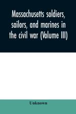 Massachusetts soldiers, sailors, and marines in the civil war (Volume III) af Unknown