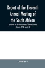 Report of the Eleventh Annual meeting of the South African Association for the Advancement of Science Lourenco Marques. 1913. July 7-12 af Unknown