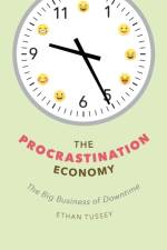 The Procrastination Economy af Ethan Tussey