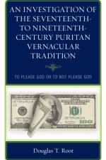 An Investigation of the Seventeenth- to Nineteenth-Century Puritan Vernacular Tradition af Douglas T. Root