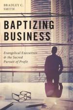 Baptizing Business af Bradley C. (Private Investor Smith