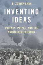 Inventing Ideas af B. Zorina (Professor of Economics Khan