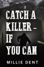Catch a Killer - If You Can af Millie Dent