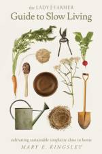 Lady Farmer Guide to Slow Living af Mary E Kingsley