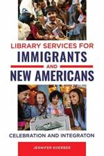 Library Services for Immigrants and New Americans af Jennifer Koerber