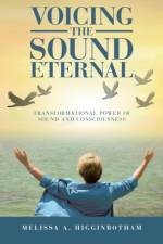 Voicing the Sound Eternal af Melissa a Higginbotham