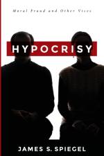 Hypocrisy af James S Spiegel