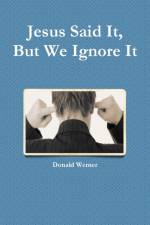Jesus Said It, But We Ignore It af Donald Werner