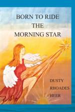 Born To Ride The Morning Star af Dusty Rhoades Heer