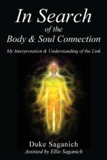 In Search of the Body & Soul Connection af Duke Saganich
