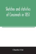 Sketches and statistics of Cincinnati in 1851 af Charles Cist