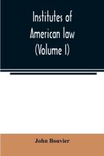 Institutes of American law (Volume I) af John Bouvier