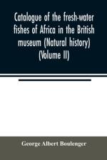 Catalogue of the fresh-water fishes of Africa in the British museum (Natural history) (Volume II) af George Albert Boulenger