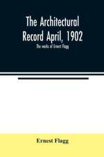 Architectural Record April, 1902; The works of Ernest Flagg af Ernest Flagg