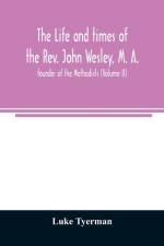 life and times of the Rev. John Wesley, M. A., founder of the Methodists (Volume II) af Luke Tyerman