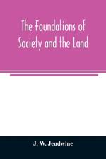 foundations of society and the land; a review of the social systems of the middle ages in Britain, their growth and their decay af J W Jeudwine