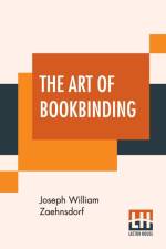 Art Of Bookbinding af Joseph William Zaehnsdorf