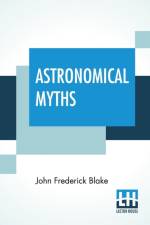 Astronomical Myths af John Frederick Blake