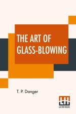 The Art Of Glass-Blowing af T P Danger