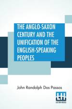 Anglo-Saxon Century And The Unification Of The English-Speaking Peoples af John Randolph Dos Passos