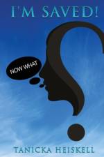 I'M SAVED! Now What? af Tanicka Heiskell