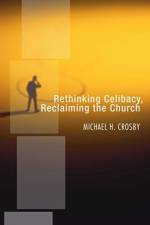 Rethinking Celibacy, Reclaiming the Church af Crosby Michael H. Crosby