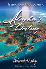 Seeing and Proclaiming Alaska's Destiny af Deborah A Rubey