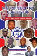 Nigerian Baptist Convention Past Leaders in Pictures af Adebayo Afolaranmi