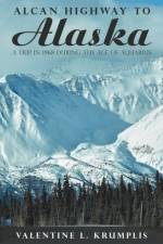 Alcan Highway to Alaska af Valentine L Krumplis