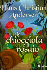 La chiocciola e il rosaio af Hans Christian Andersen