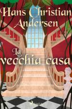 La vecchia casa af Hans Christian Andersen