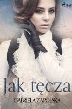 Jak tęcza af Gabriela Zapolska