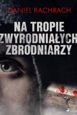 Na tropie zwyrodniałych zbrodniarzy af Daniel Bachrach