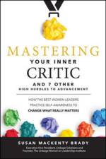 Mastering Your Inner Critic and 7 Other High Hurdles to Advancement: How the Best Women Leaders Practice Self-Awareness to Change What Really Matters af Susan Brady