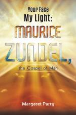 Your Face My Light: Maurice Zundel, the Gospel of Man af Margaret Parry