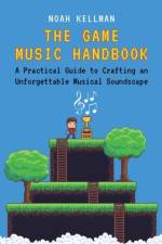 The Game Music Handbook af Noah (Game Music Composer Kellman