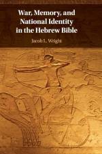 War, Memory, and National Identity in the Hebrew Bible af Jacob L. (Emory University Wright