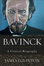 Bavinck – A Critical Biography af James Eglinton