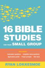 16 Bible Studies for Your Small Group af Ryan Lokkesmoe