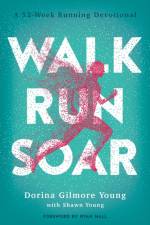 Walk, Run, Soar – A 52–Week Running Devotional af Dorina Gilmore Young