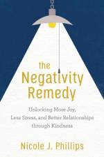 The Negativity Remedy – Unlocking More Joy, Less Stress, and Better Relationships through Kindness af Nicole J. Phillips