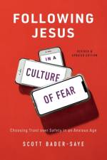 Following Jesus in a Culture of Fear – Choosing Trust over Safety in an Anxious Age af Scott Bader–saye