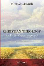 Christian Theology, Volume One af Thomas N Finger