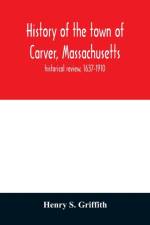 History of the town of Carver, Massachusetts af Henry S Griffith