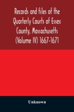 Records and files of the Quarterly Courts of Essex County, Massachusetts (Volume IV) 1667-1671 af Unknown